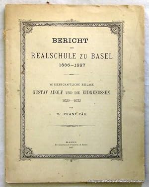 Seller image for Gustav Adolf und die Eidgenossen. 1629-1632. Basel, Frehner & Rudin, 1887. 58 S. (u. 34 S. Bericht der Realschule zu Basel). Or.-Umschlag; leicht stockfleckig, kl. Einrisse. (Bericht der Realschule zu Basel 1886-1887). for sale by Jrgen Patzer