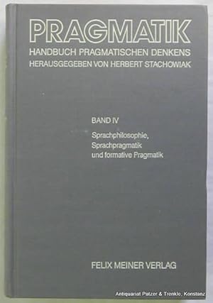 Handbuch pragmatischen Denkens. Band IV: Sprachphilosophie, Sprachpragmatik und formative Pragmat...