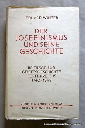 Der Josefinismus und seine Geschichte. Beiträge zur Geistesgeschichte Österreichs 1740-1848. Brün...