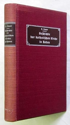 Bild des Verkufers fr Geschichte der katholischen Kirche im Groherzogtum Baden. Von der Grndung des Groherzogtums bis zur Gegenwart. Freiburg, Herder, 1908. XI, 382 S., 1 Bl. Or.-Lwd.; Rcken etw. verblasst. - Schnes Exemplar. zum Verkauf von Jrgen Patzer