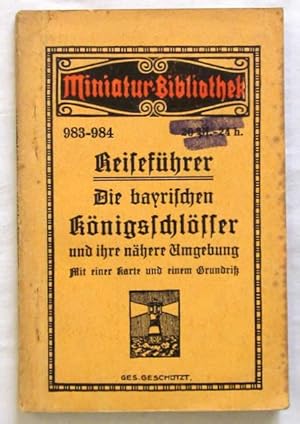 Seller image for Die bayerischen Knigsschlsser und ihre nhere Umgebung. Leipzig, Verlag fr Kunst u. Wissenschaft Albert Otto Paul, ca. 1910. 12mo. (ca. 12 : 8 cm). Mit 1 farbigen Karte u. 1 Grundriss auf 1 Faltblatt. 126 S., 1 Bl. u. 16 S. "Verzeichnis der Miniatur-Bibliothek". Orig.-Kart.; etw. angestaubt. (Miniatur-Bibliothek, 983-984). for sale by Jrgen Patzer