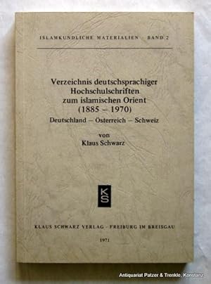 Verzeichnis deutschsprachiger Hochschulschriften zum islamischen Orient (1885-1970). Deutschland ...