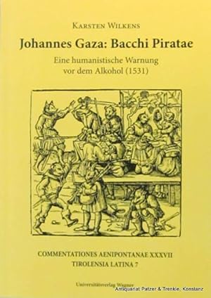 Johannes Gaza: Bacchi Piratae. Eine humanistische Warnung vor dem Alkohol (1531). Einleitung, Edi...