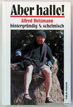Bild des Verkufers fr Aber hallo! Alfred Heizmann hintergrndig & schelmisch. Konstanz, Stadler, 1996. Mit fotografischen Abb. 111 S. Or.-Pp. (ISBN 379770366X). zum Verkauf von Jrgen Patzer