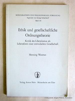 Ethik und gesellschaftliche Ordnungstheorie. Kritik des Liberalismus als Lebensform einer entwick...