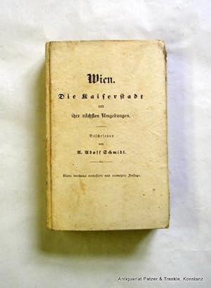 Wien. Die Kaiserstadt und ihre nächsten Umgebungen. 4. durchaus verbesserte u. vermehrte Auflage....