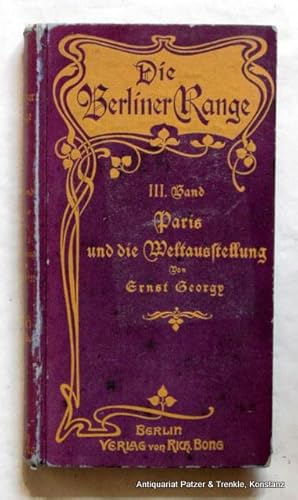 Bild des Verkufers fr Die Berliner Range. Band III: Paris und die Weltausstellung. Berlin, Bong, ca. 1905. Schmal-8vo. 3 Bl., 172 S. Or.-Pp.; Kanten beschabt, Ecken u. Gelenke bestoen. - Papier etw. gebrunt. zum Verkauf von Jrgen Patzer