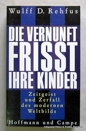 Bild des Verkufers fr Die Vernunft frit ihre Kinder. Zeitgeist und Zerfall des modernen Weltbilds. Hamburg, Hoffmann u. Campe, 1990. 302 S., 1 Bl. Or.-Kart. (ISBN 3455083609). zum Verkauf von Jrgen Patzer