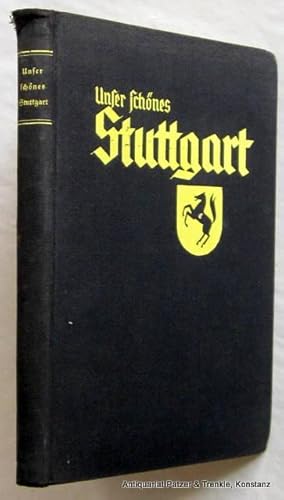 Seller image for Unser schnes Stuttgart. Eine Heimatkunde. Stuttgart, Fleischhauer & Spohn, 1936. Mit 4 Tafeln u. 57 Illustrationen. VI (statt VIII), 204 S. Or.-Lwd. for sale by Jrgen Patzer