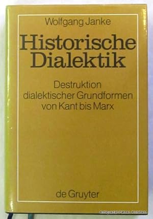 Historische Dialektik. Destruktion dialektischer Grundformen von Kant bis Marx. Berlin, de Gruyte...