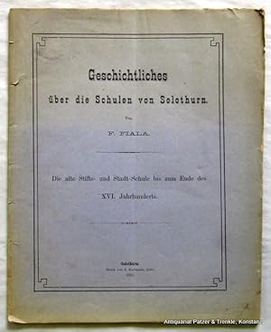 Geschichtliches über die Schulen von Solothurn. Die alte Stifts- u. Stadtschule bis zum Ende des ...