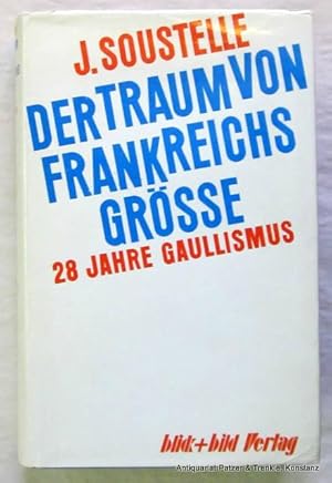 Der Traum von Frankreichs Größe. 28 Jahre Gaullismus. Aus dem Französischen von Annegret Striepke...