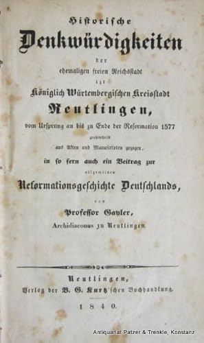 Imagen del vendedor de Historische Denkwrdigkeiten der ehemaligen freien Reichsstadt izt Kniglich Wrtembergischen Kreisstadt Reutlingen, vom Ursprung an bis zu Ende der Reformation 1577 groentheils aus Akten und Manuscripten gezogen, in so fern auch ein Beitrag zur allgemeinen Reformationsgeschichte Deutschlands. Reutlingen, Kurtz, 1840. XVI S., 1 Bl., 722 S. Pp.d.Zt.; Rcken etw. spter mit Leinen erneuert, Kanten stark bestoen. a la venta por Jrgen Patzer