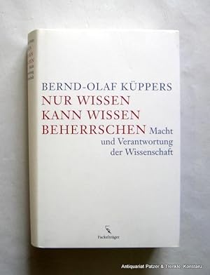 Bild des Verkufers fr Nur Wissen kann Wissen beherrschen. Macht und Verantwortung der Wissenschaft. Kln, Fackeltrger, 2008. 570 S. Or.-Pp. mit Schutzumschlag. (ISBN 9783771643607). zum Verkauf von Jrgen Patzer