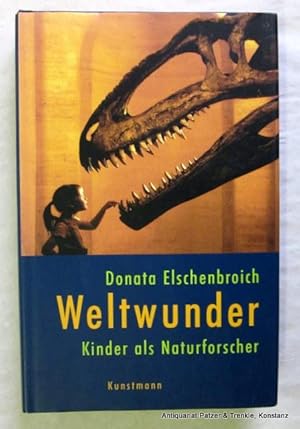 Bild des Verkufers fr Weltwunder. Kinder als Naturforscher. Mnchen, Kunstmann, 2005. 270 S., 1 Bl. Or.-Pp. mit Schutzumschlag. (ISBN 3888973988). zum Verkauf von Jrgen Patzer