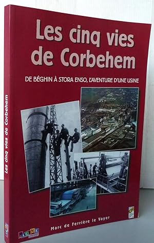 Les Cinq Vies de Corbehem ; De Béghin à Stora Enso, L'aventure d'une usine