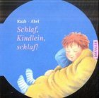 Seller image for Schlaf, Kindlein schlaf!. Raab. Abel for sale by Kirjat Literatur- & Dienstleistungsgesellschaft mbH