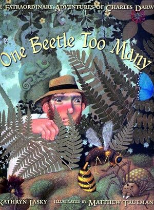 ONE BEETLE TOO MANY: The Extraordinary Adventures of Charles Darwin (NEW, 2009 FIRST PRINTING)