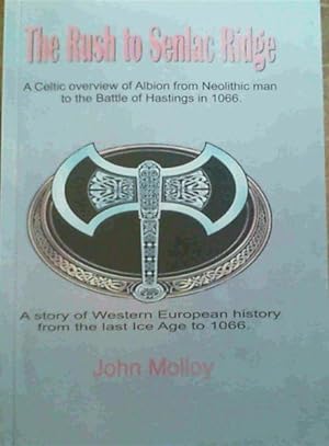 The Rush to Senlac Ridge : A Celtic overview of Albion from Neolithic man to the Battle of Hastin...