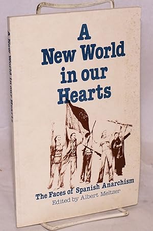 Seller image for A new world in our hearts; the faces of Spanish anarchism for sale by Bolerium Books Inc.