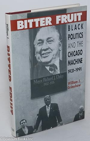 Image du vendeur pour Bitter fruit; black politics and the Chicago machine, 1931-1991 mis en vente par Bolerium Books Inc.