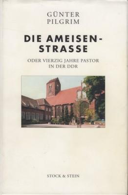 Seller image for Die Ameisen-Strae oder vierzig Jahre Pastor in der DDR : Erinnerungen. for sale by Galerie Joy Versandantiquariat  UG (haftungsbeschrnkt)
