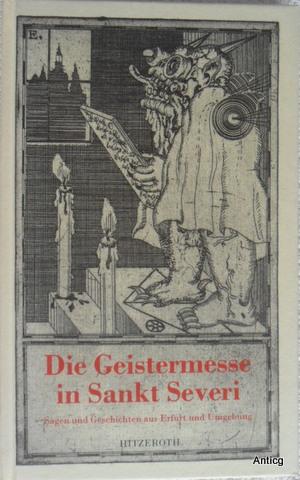 Bild des Verkufers fr Geistermesse in Sankt Severi. Sagen und Geschichten aus Erfurt und Umgebung. zum Verkauf von Antiquariat Gntheroth