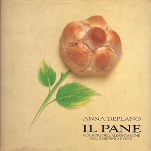 Seller image for Il pane Fior fiore dell'alimentazione dalle origini ad oggi for sale by Di Mano in Mano Soc. Coop