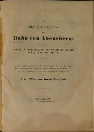 Bild des Verkufers fr Die altgefeyerte Dynastie des Babo von Abensberg; in ihrer Abkunft, Verzweigung, und Gesammtgenossenschaft, in Bayern und Oesterreich. Aus den bisher gesmmelten Ueberlieferungen; im ungleich weiteren und hheren Bereich aber, aus bisher nicht gekannten Quellen, kritisch aufgefasst, und culturgeschichtlicht dargestellt von J. E. Ritter von Koch-Sternfeld. zum Verkauf von Antiquariat Rainer Schlicht