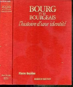 Image du vendeur pour BOURG ET LE BOURGEAIS - L'HISTOIRE D'UNE IDENTITE - EXEMPLAIRE N141 mis en vente par Le-Livre