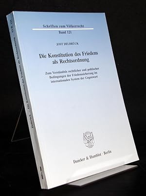 Seller image for Die Konstitution des Friedens als Rechtsordnung: Zum Verstndnis rechtlicher und politischer Bedingungen der Friedenssicherung im internationalen System der Gegenwart. [Von Jost Delbrck]. (Schriften zum Vlkerrecht, 121). for sale by Antiquariat Kretzer