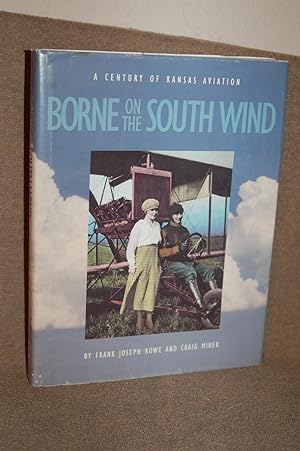 Imagen del vendedor de Borne on the South Wind; A Century of Kansas Aviation a la venta por Books by White/Walnut Valley Books