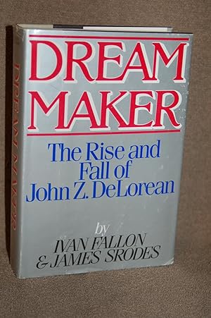 Dream Maker; The Rise and Fall of John Z. DeLorean