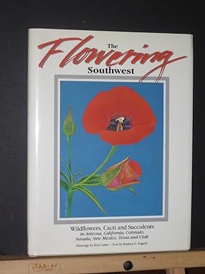 Image du vendeur pour The Flowering Southwest: Wildflowers, Cacti, and Succulents in Arizona, California, Colorado, Nevada, New Mexico, Texas, and Utah mis en vente par Tree Frog Fine Books and Graphic Arts