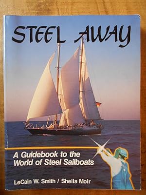 STEEL AWAY: A guidebook to the world of steel sailboats
