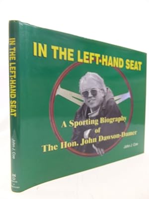 Imagen del vendedor de IN THE LEFT-HAND SEAT A SPORTING BIOGRAPHY OF THE HON. JOHN DAWSON-DAMER a la venta por Stella & Rose's Books, PBFA