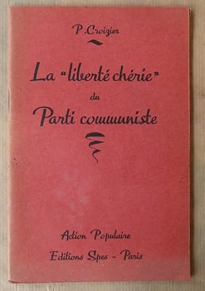 Seller image for La "Libert Chrie" du Parti Communiste. for sale by librairie sciardet