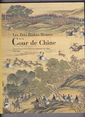 Les Très Riches Heures de la Cour de Chine. Chefs d'oeuvre de la peinture impériale des Qing 1662...