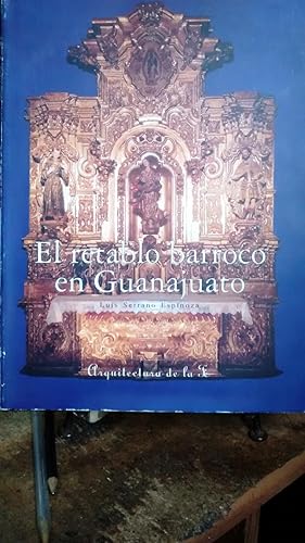 El retablo barroco en Guanajuato. Interpretación y catálogo