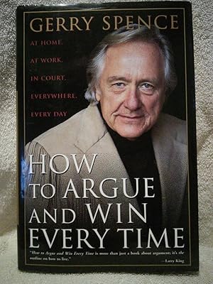 Seller image for How to Argue and Win Every Time At Home, At Work, In Court, Everywhere, Everyday for sale by Prairie Creek Books LLC.