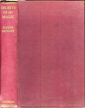 SECRETS OF MY MAGIC: In Which Are Disclosed for the First Time the Secrets of Some of the Greates...