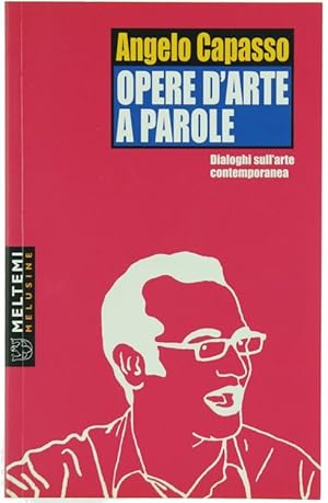 Seller image for OPERE D'ARTE A PAROLE. Dialoghi sull'arte contemporanea.: for sale by Bergoglio Libri d'Epoca