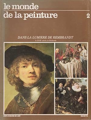 Dans la lumiere de Rembrandt. Le XVIIe siècle en Hollande. (= Le monde de la peinture 2).