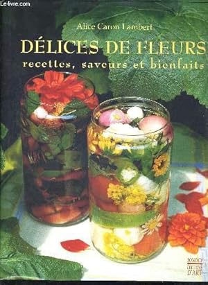 Bild des Verkufers fr DELICES DE FLEURS - RECETTES, SAVEURS ET BIENFAITS zum Verkauf von Le-Livre