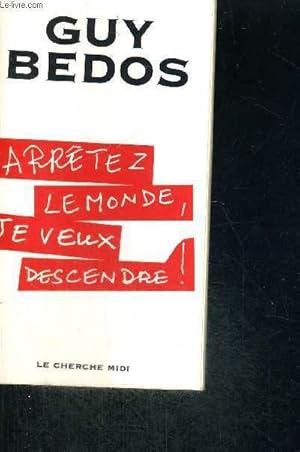 Bild des Verkufers fr ARRETEZ LE MONDE, JE VEUX DESCENDRE zum Verkauf von Le-Livre