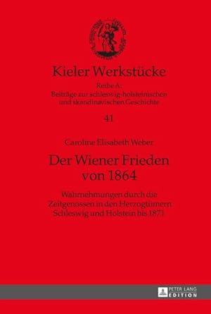 Bild des Verkufers fr Der Wiener Frieden von 1864 : Wahrnehmungen durch die Zeitgenossen in den Herzogtmern Schleswig und Holstein bis 1871 zum Verkauf von AHA-BUCH GmbH