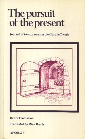 Immagine del venditore per THE PURSUIT OF THE PRESENT: JOURNAL OF TWENTY YEARS IN THE GURDJIEFF WORK venduto da By The Way Books