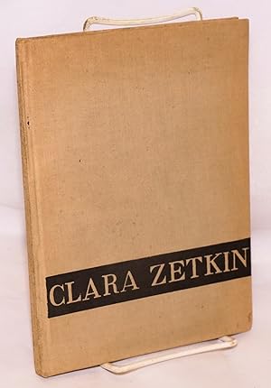 Imagen del vendedor de Clara Zetkin; ein Sammelband zum gedachtnis der grossen Kampferin a la venta por Bolerium Books Inc.