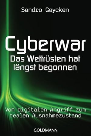 Bild des Verkufers fr Cyberwar - Das Wettrsten hat lngst begonnen: Vom digitalen Angriff zum realen Ausnahmezustand : Das Wettrsten hat lngst begonnen. Vom digitalen Angriff zum realen Ausnahmezustand zum Verkauf von AHA-BUCH