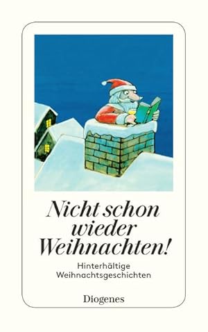 Immagine del venditore per Nicht schon wieder Weihnachten! : Hinterhltige Weihnachtsgeschichten von Georges Simenon, Richard Ford, David Sedaris, Wladimir Kaminer, Martin Suter und anderen sowie zwei Gedichte. Originalausgabe venduto da AHA-BUCH